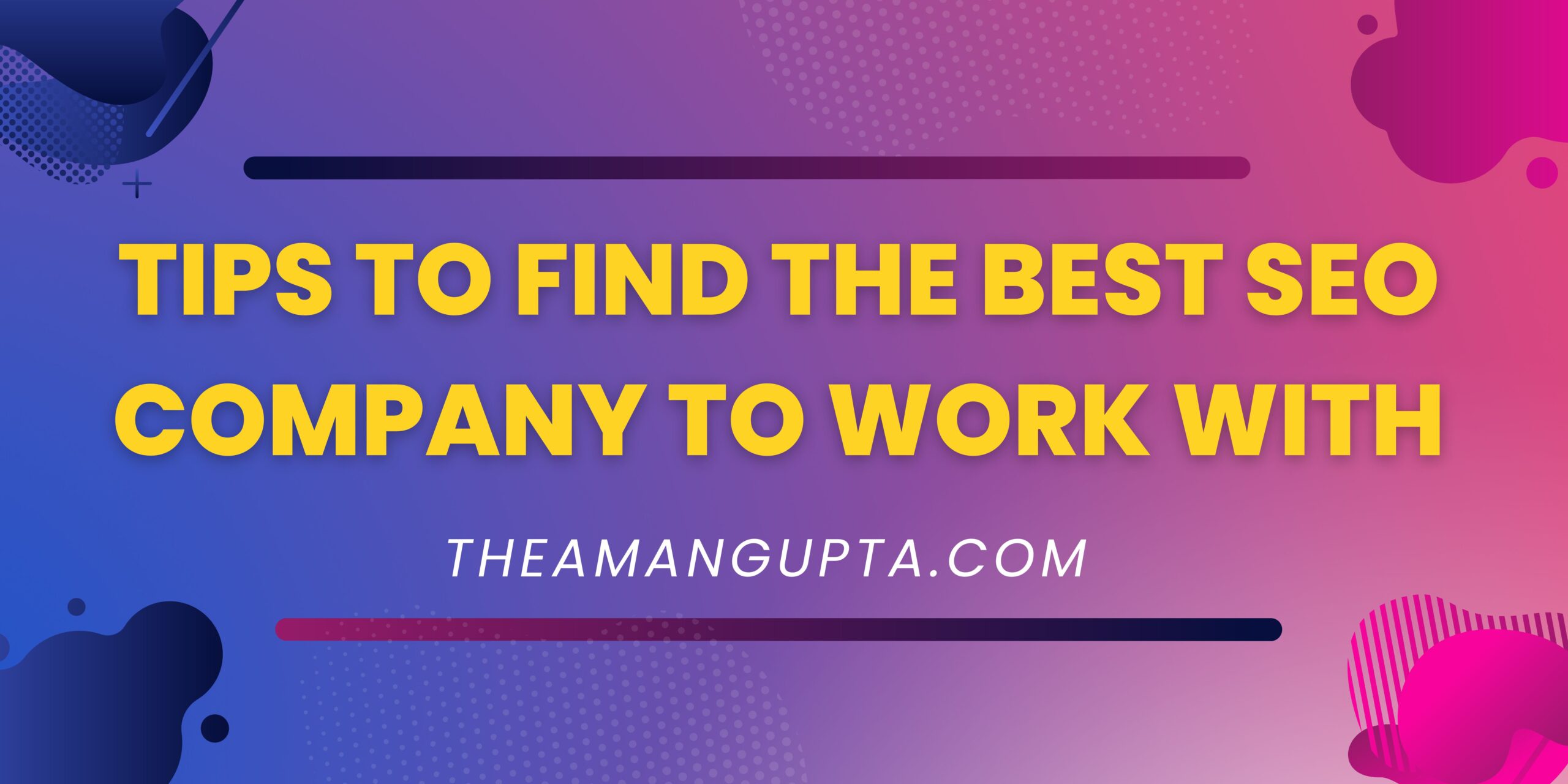 Tips To Find The Best SEO Company To Work With|SEO|Theamangupta|Theamangupta