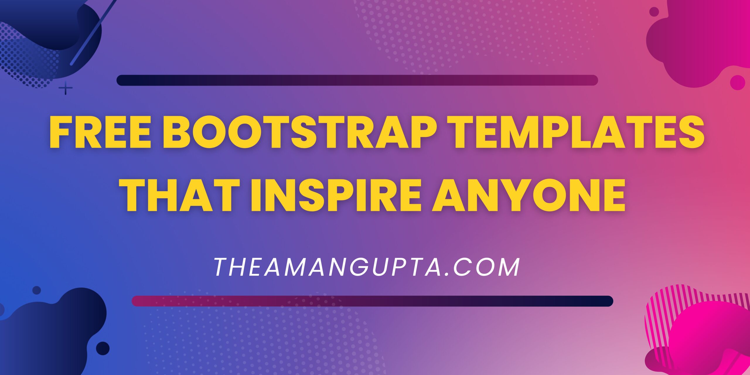 Free Bootstrap Templates That Inspire Anyone.|Templates|Theamangupta|Theamangupta
