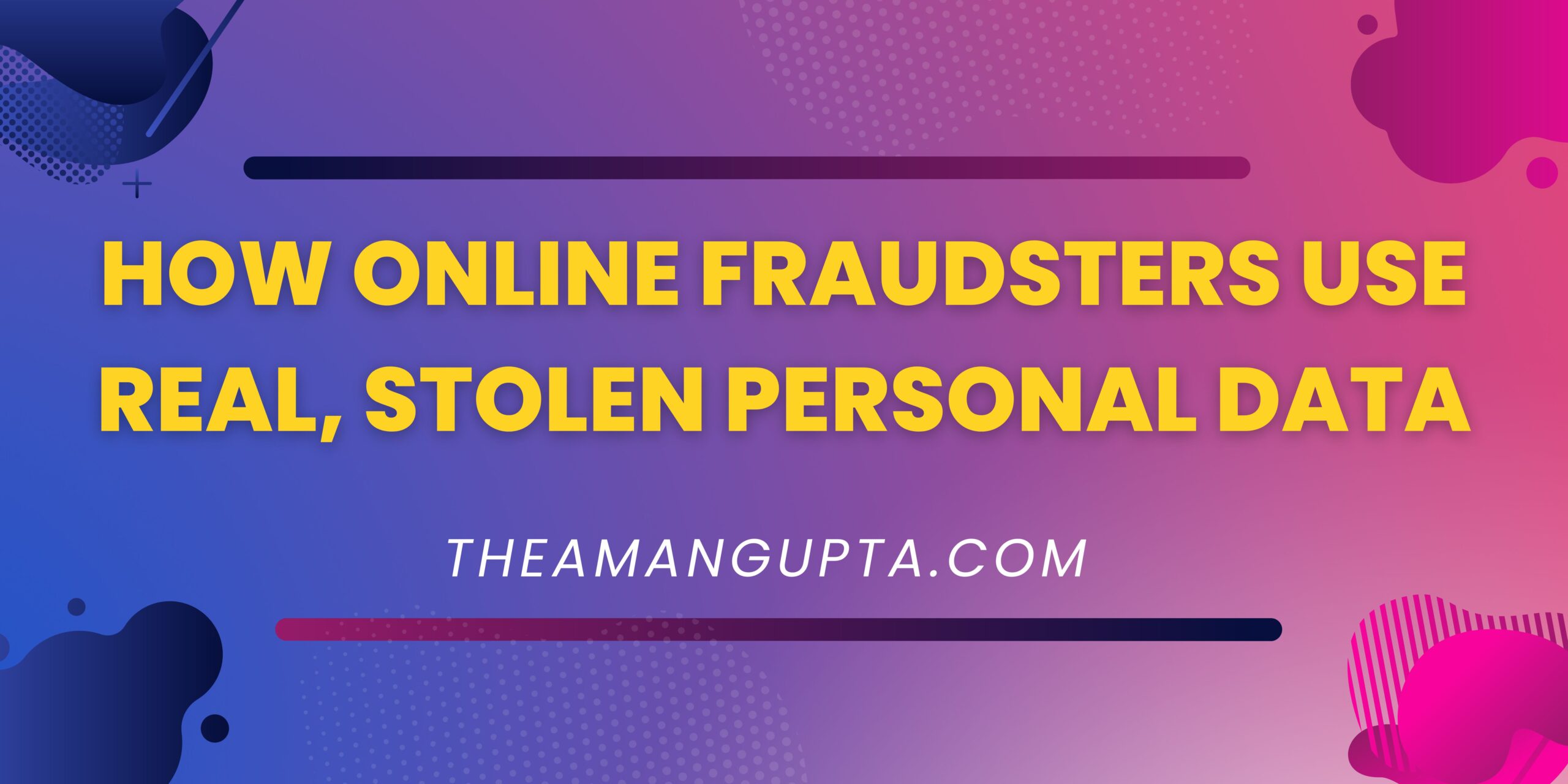 How Online Fraudsters Use Real|online Fraudsters|Theamangupta|Theamangupta