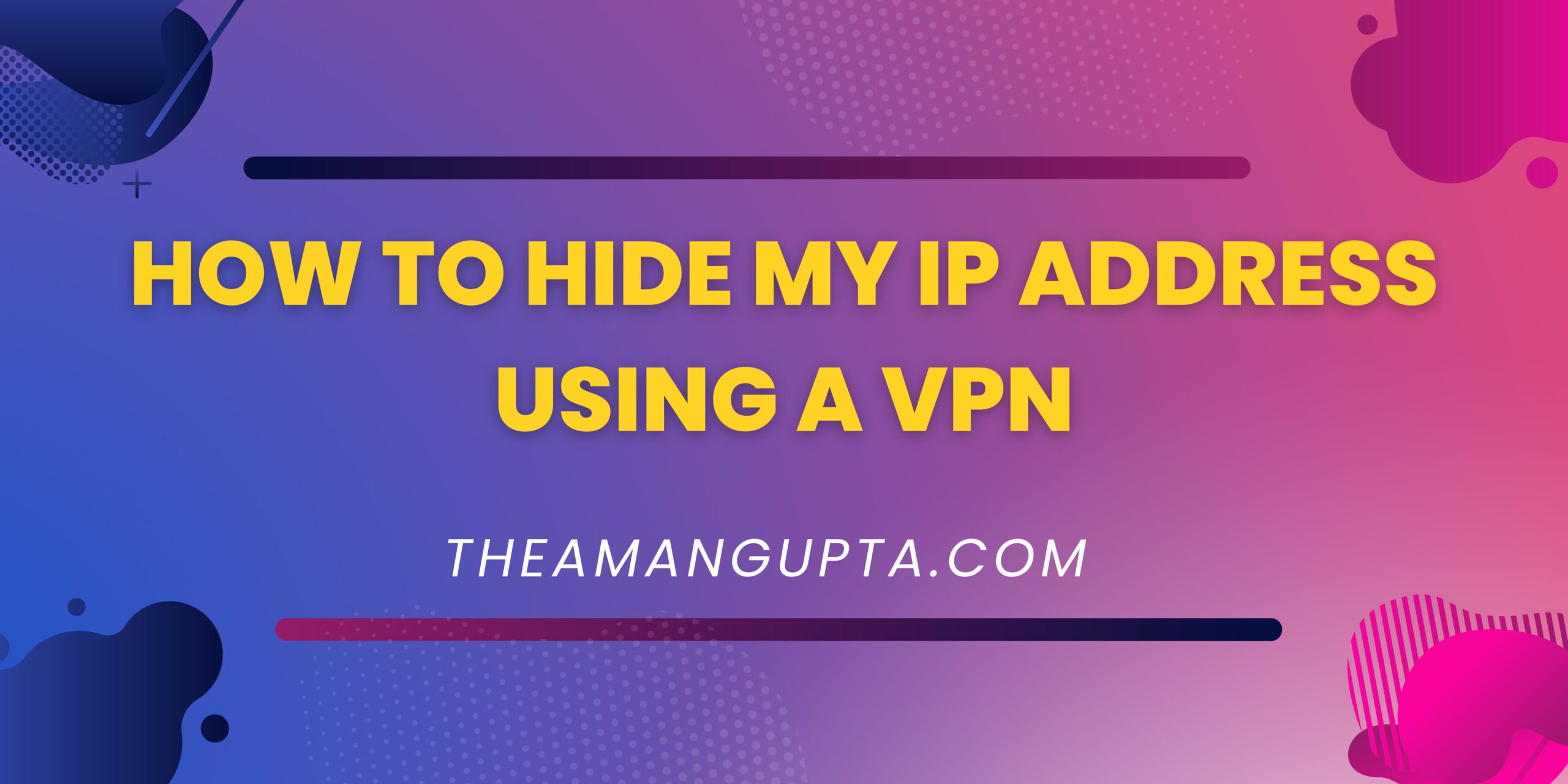 How To Hide My IP Address Using A VPN|Hide IP Address|Theamangupta|Theamangupta