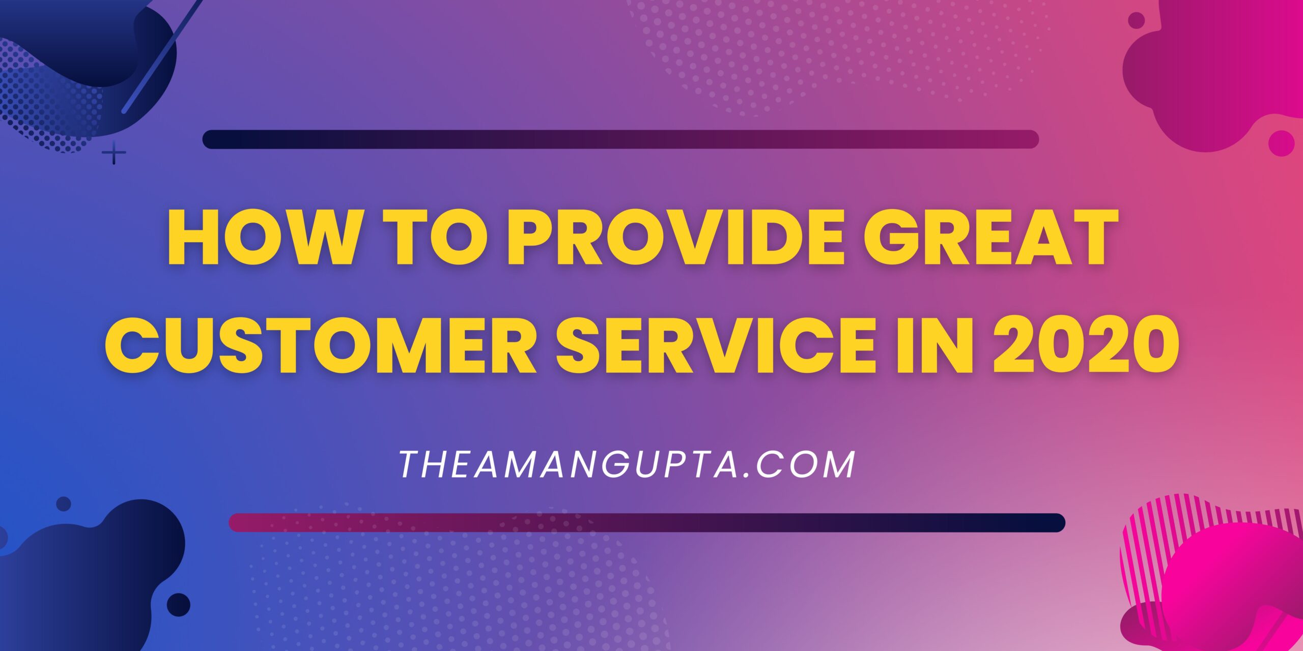 How To Provide Great Customer Service In 2020|Customer Service|Theamangupta|Theamangupta
