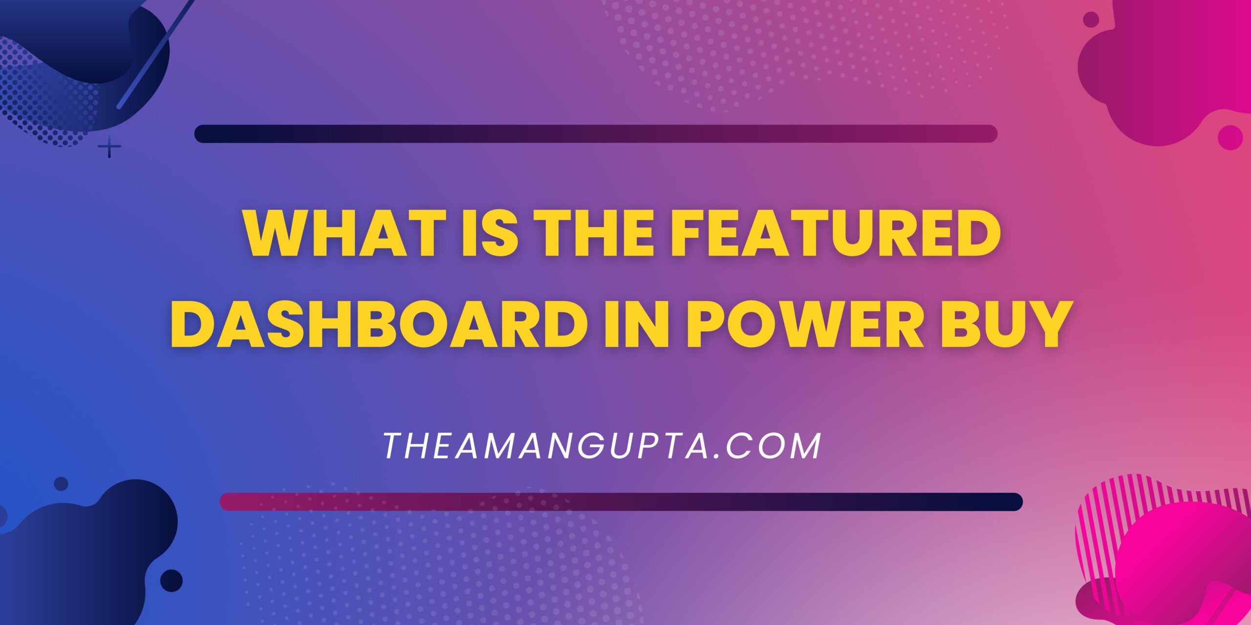 What Is The Featured Dashboard In Power Buy|Dashboard|Theamangupta|Theamangupta
