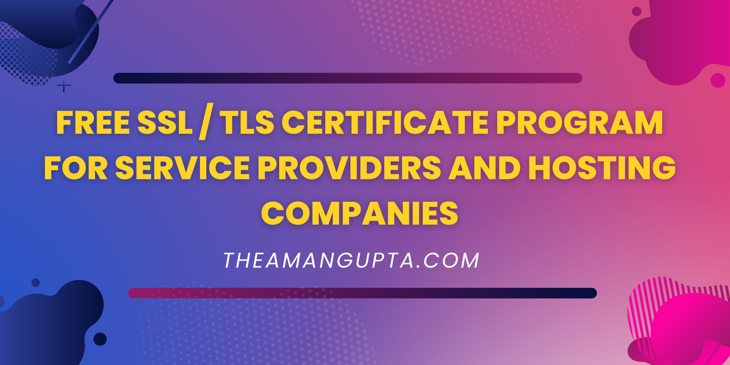 Free SSL / TLS Certificate Program For Service Providers And Hosting Companies|Hosting Companies|Theamangupta|Theamangupta