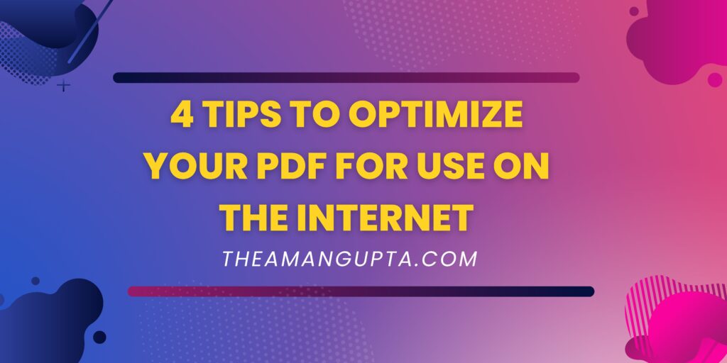 4 Tips To Optimize Your PDF For Use On The Internet|Optimize ThePdf|Theamangupta|Theamangupta