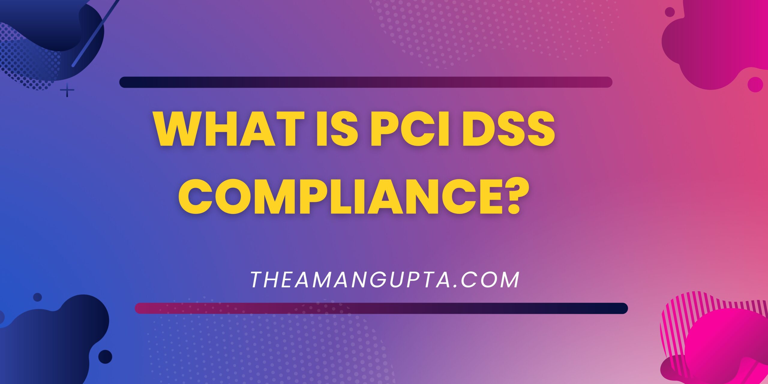 What Is PCI DSS Compliance|PCL DSS Compliance|Theamangupta|Theamangupta