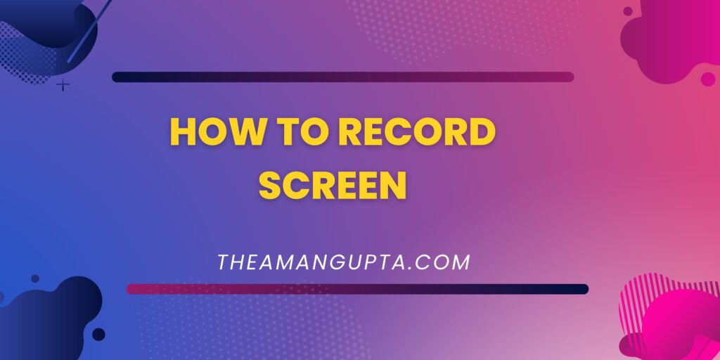 How To Record Screen|Record Screen|Theamangupta|Theamangupta