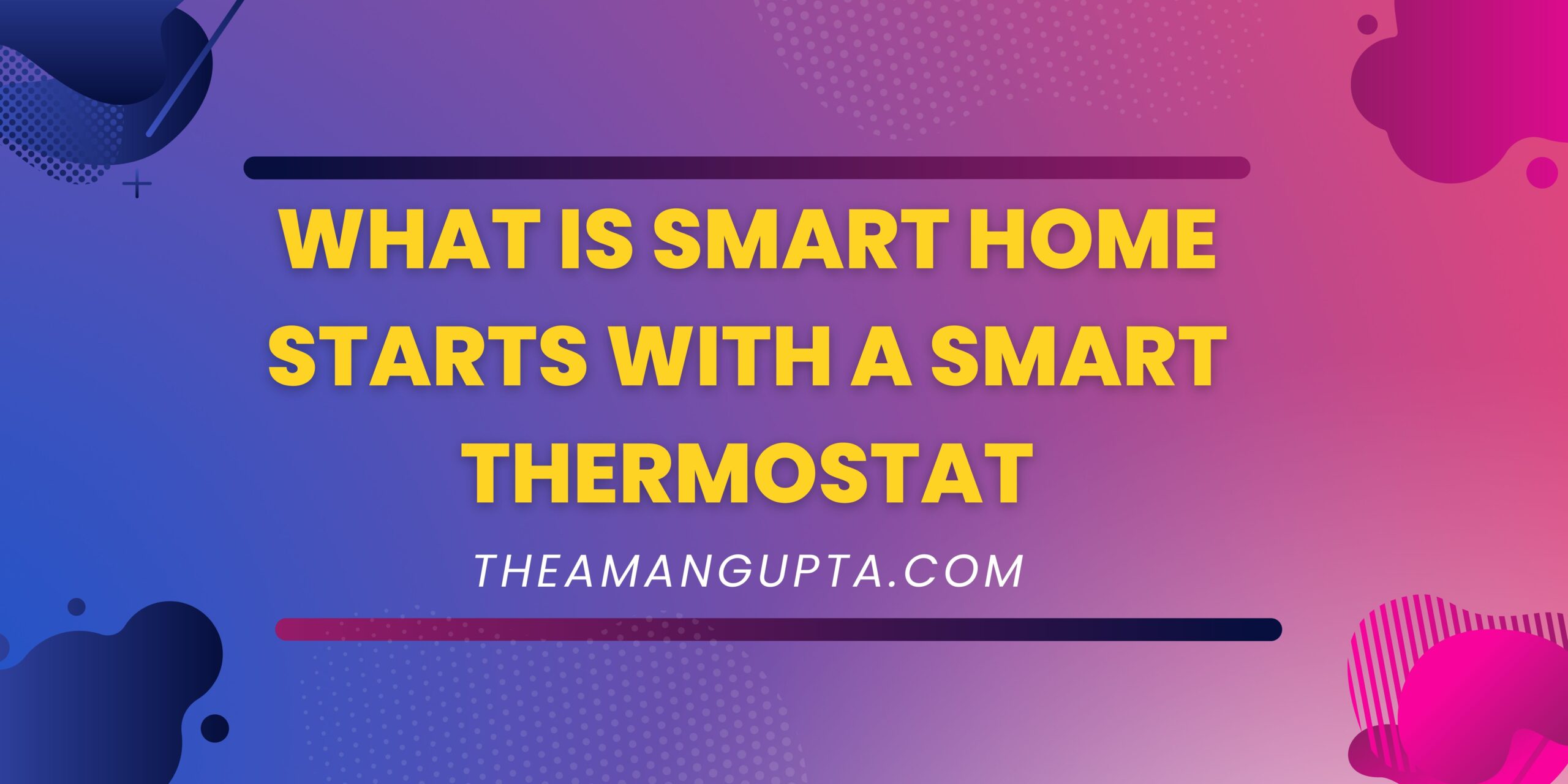 What Is Smart Home Starts With A Smart Thermostat|Smart Thermostat|Theamangupta|Theamangupta