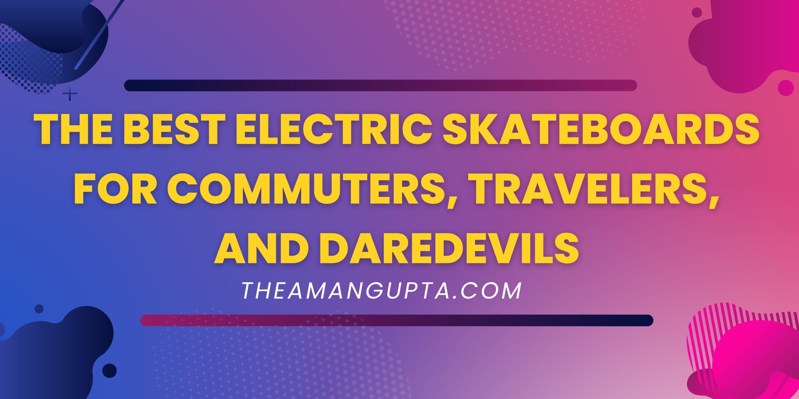 The Best Electric Skateboards for Commuters|TSkaters|Theamangupta|Theamangupta