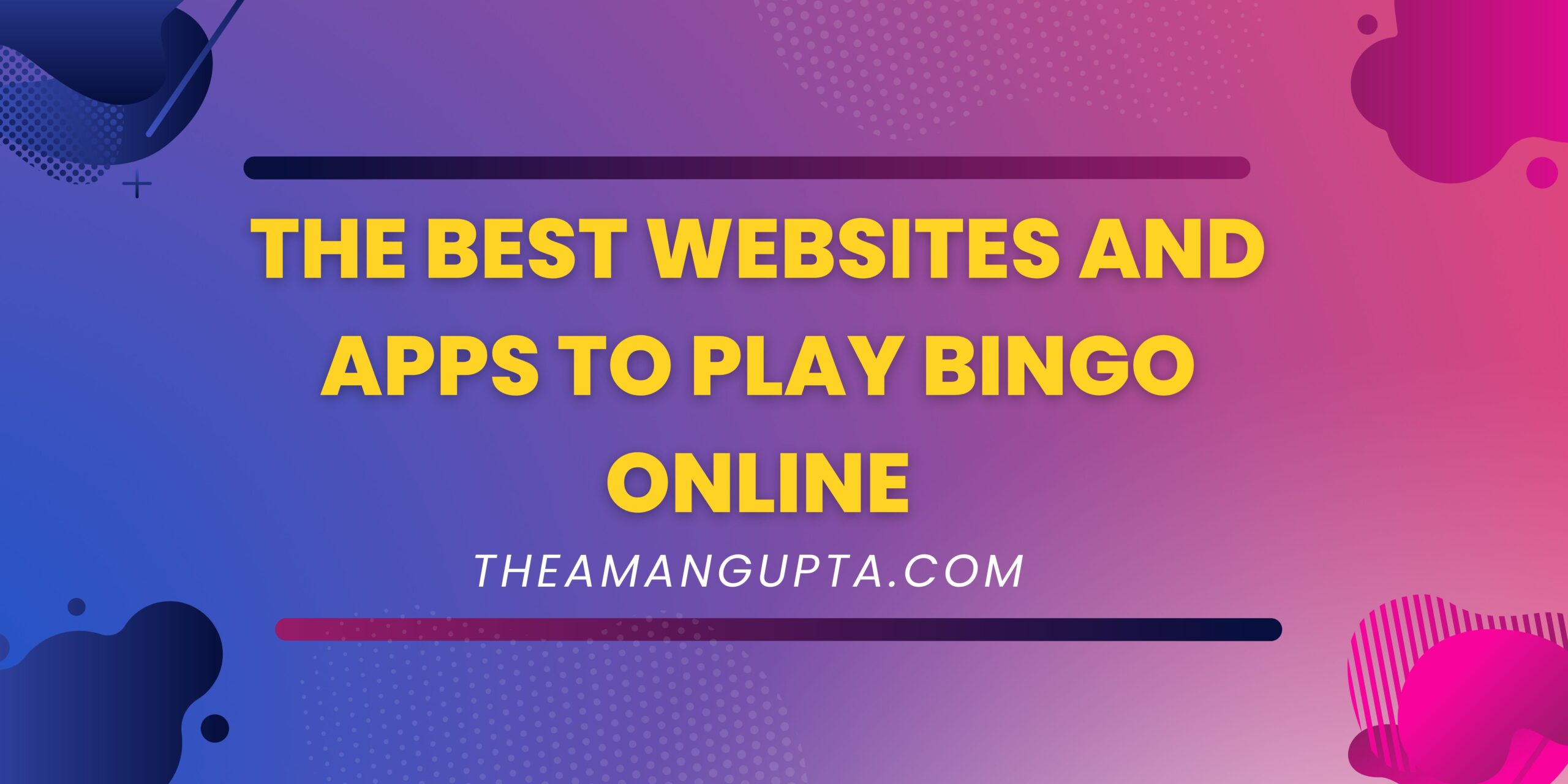 The Best Websites and Apps to Play Bingo Online|Bingo Online|Theamangupta|Theamangupta