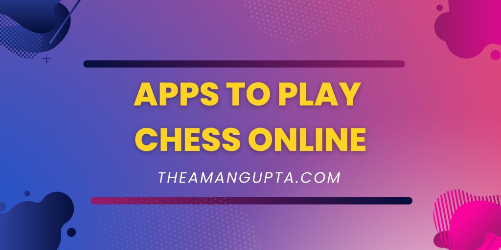 Apps to play chess online|apps|theamangupta