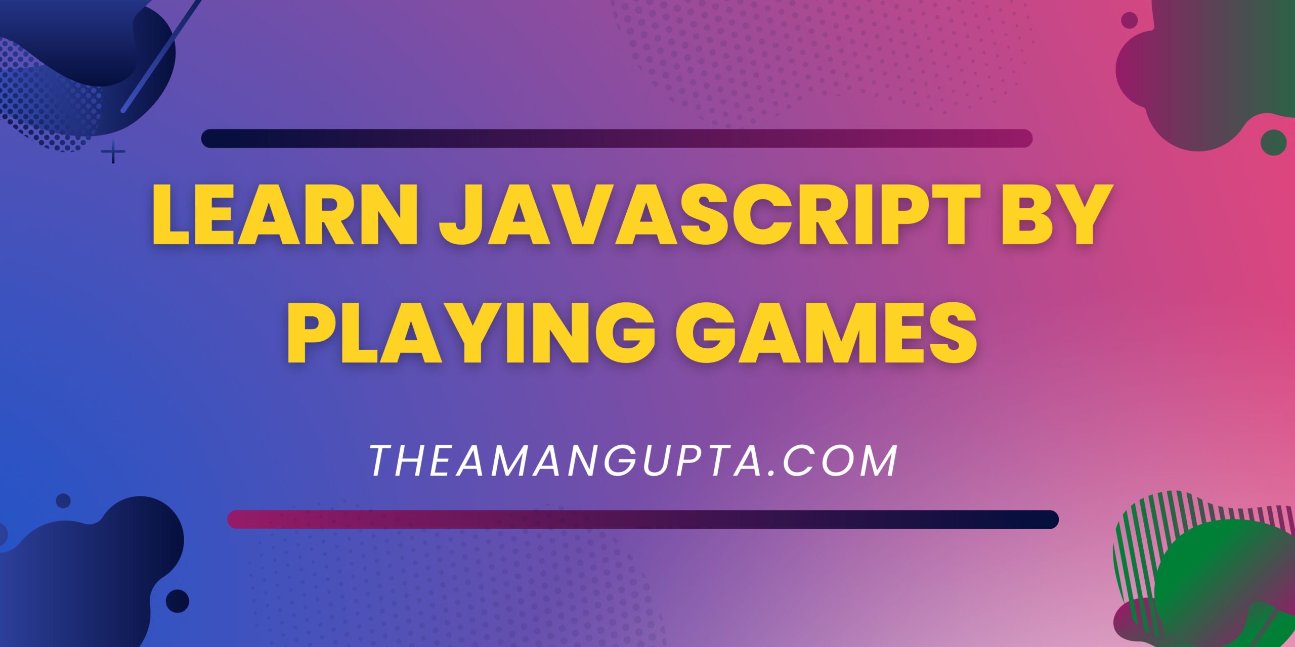 Learn JavaScript By Playing Games|Learn JavaScript|Tannu Rani|Theamangupta