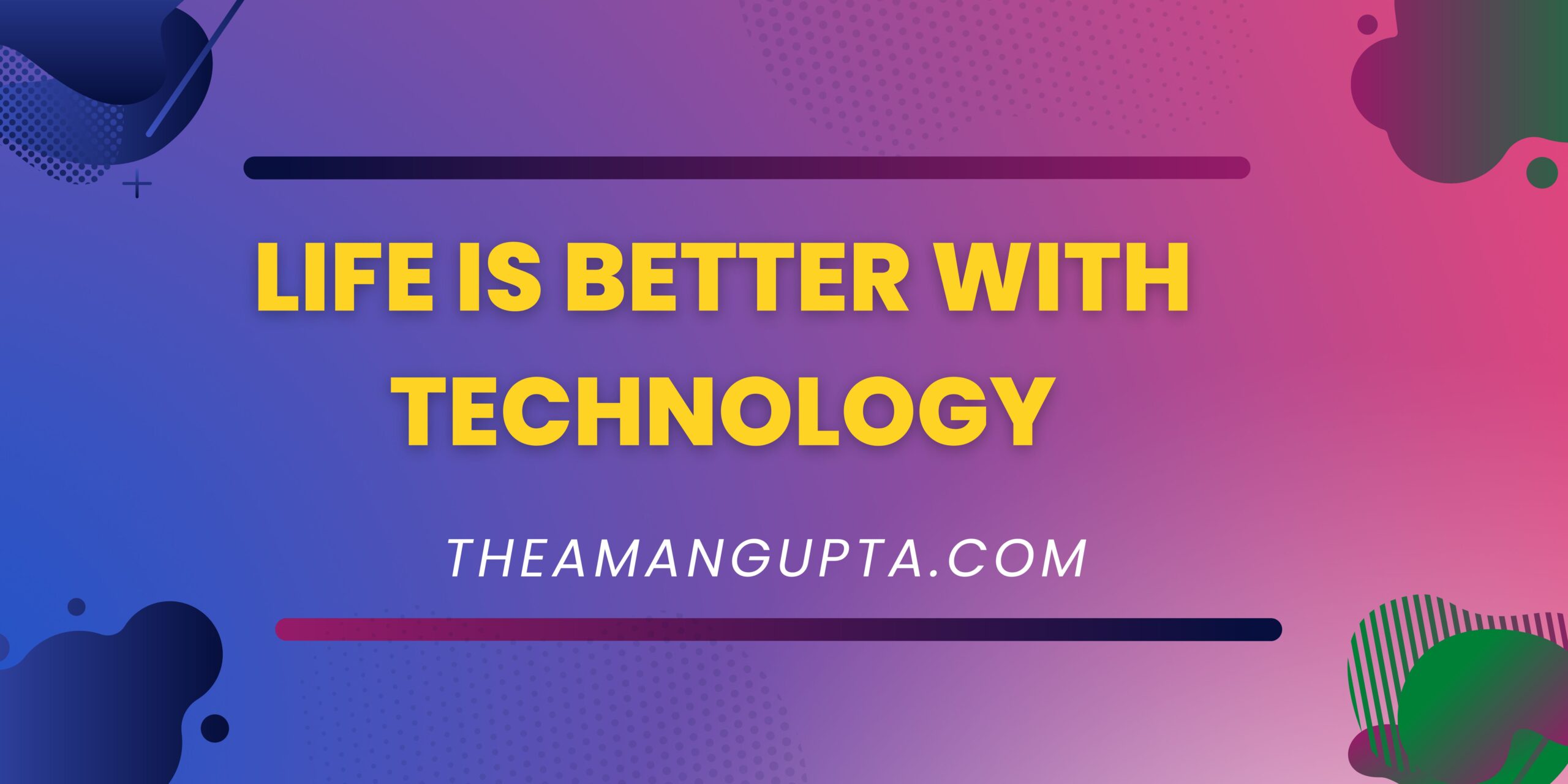 Life Is Better With Technology|Technology|Tannu Rani|Theamangupta