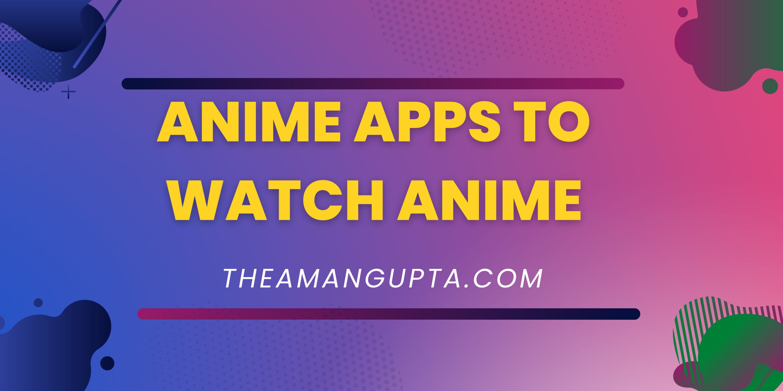 Anime Apps to Watch Anime|Anime Apps to Watch Anime|Tannu Rani|Theamangupta