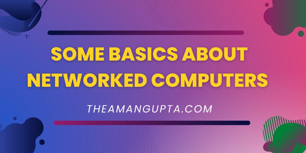 Some Basics About Networked Computers |Networked Computers|Tannu Rani|Theamangupta