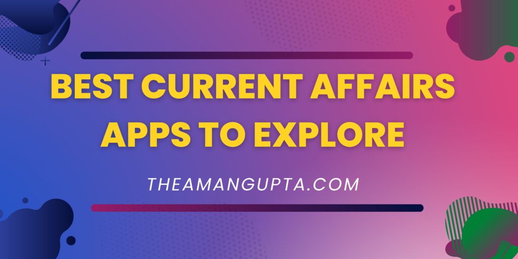 Best Current Affairs Apps To Explore|Current Affairs|Tannu Rani|Theamangupta