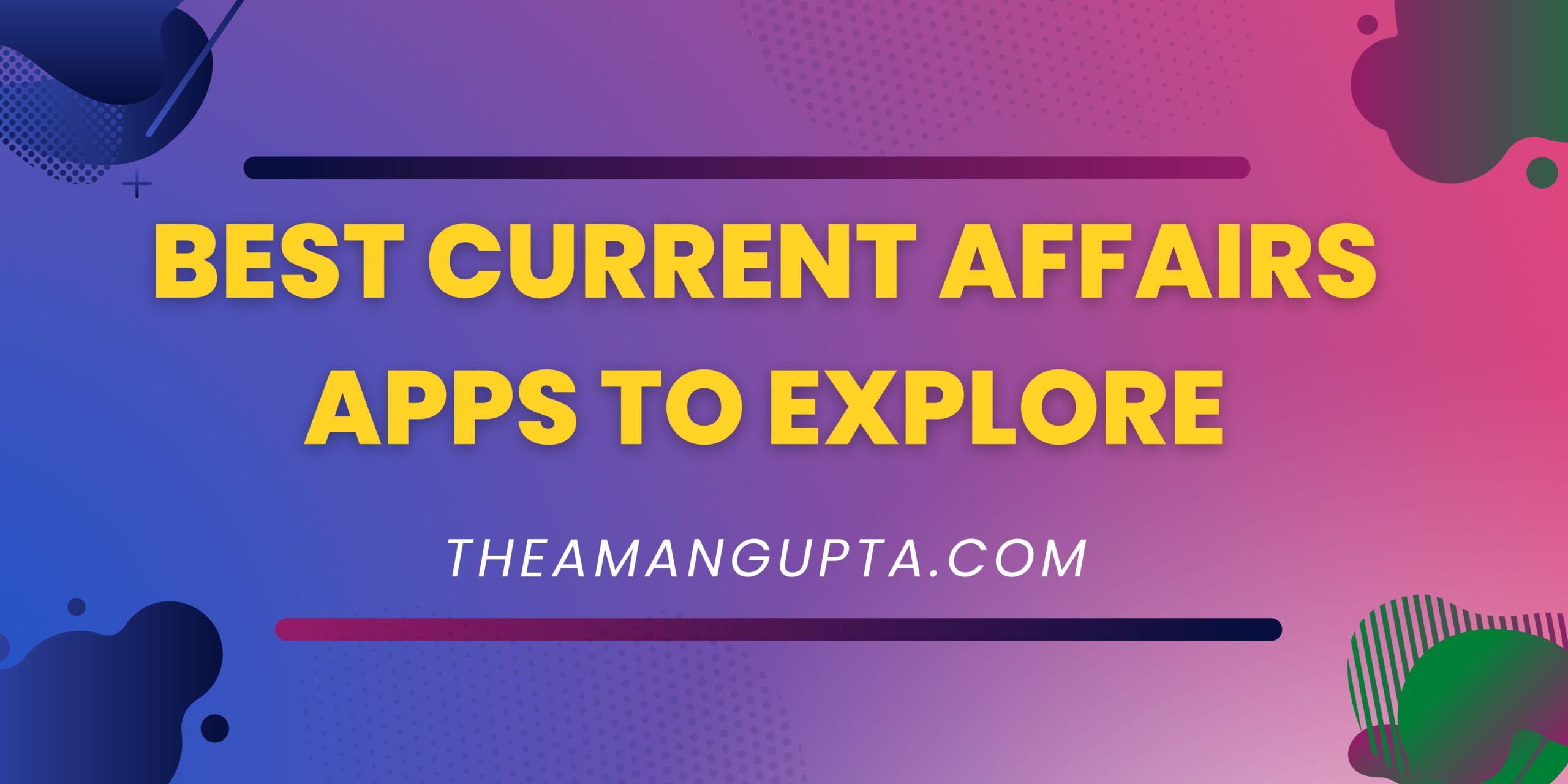 Best Current Affairs Apps To Explore|Current Affairs|Tannu Rani|Theamangupta