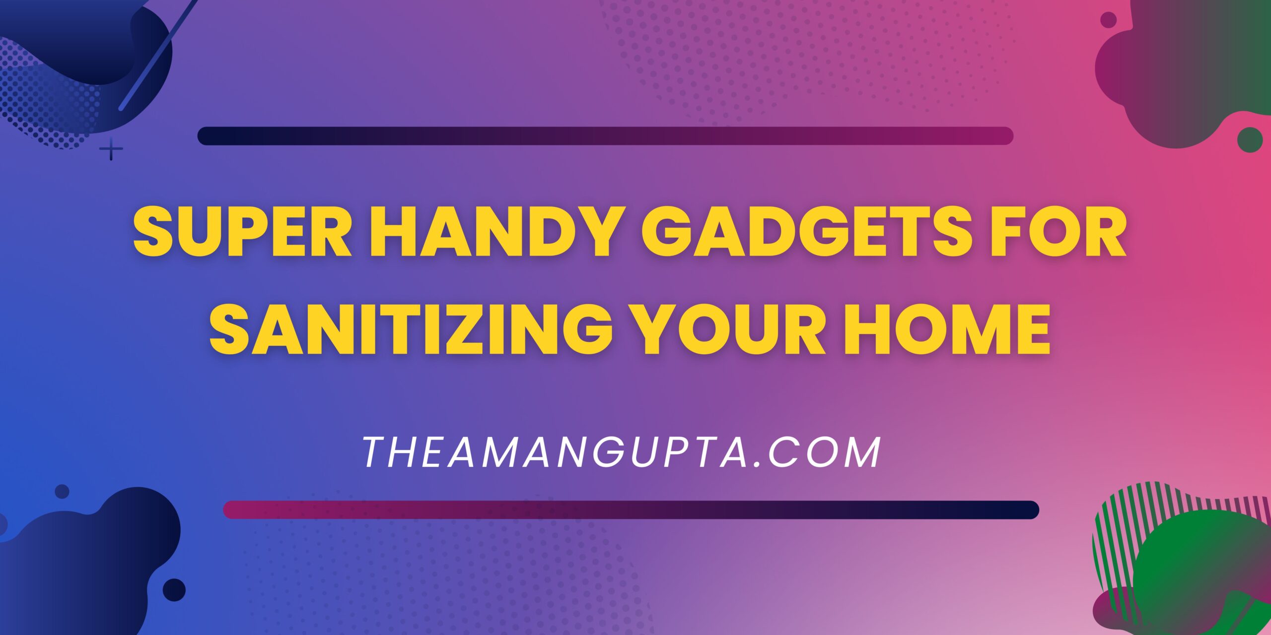 Super Handy Gadgets For Sanitizing Your Home|Sanitizing Your Home|Tannu Rani|Theamangupta