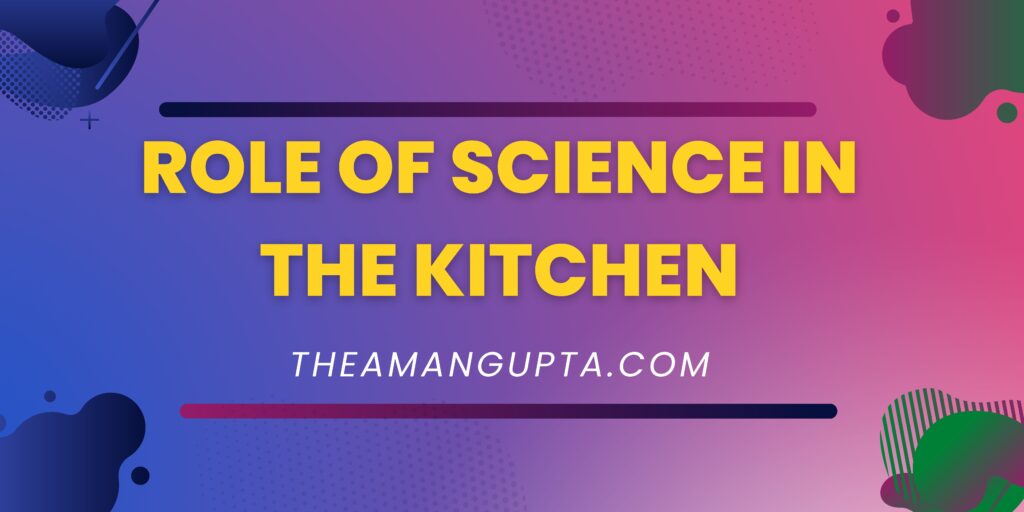 Role Of Science In The Kitchen|Science In Kitchen|Tannu Rani|Theamangupta