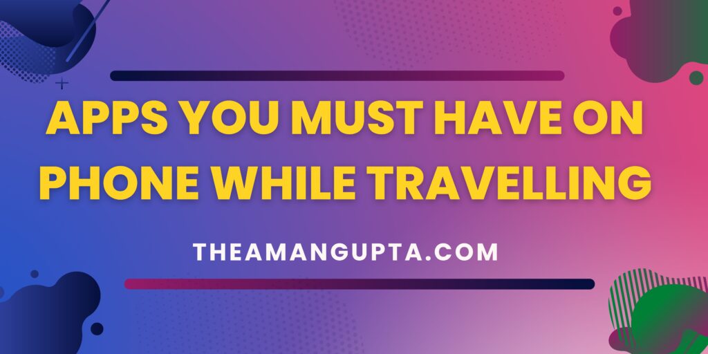 Apps You Must Have On Phone While Travelling|Apps For Travelling|Tannu Rani|Theamangupta