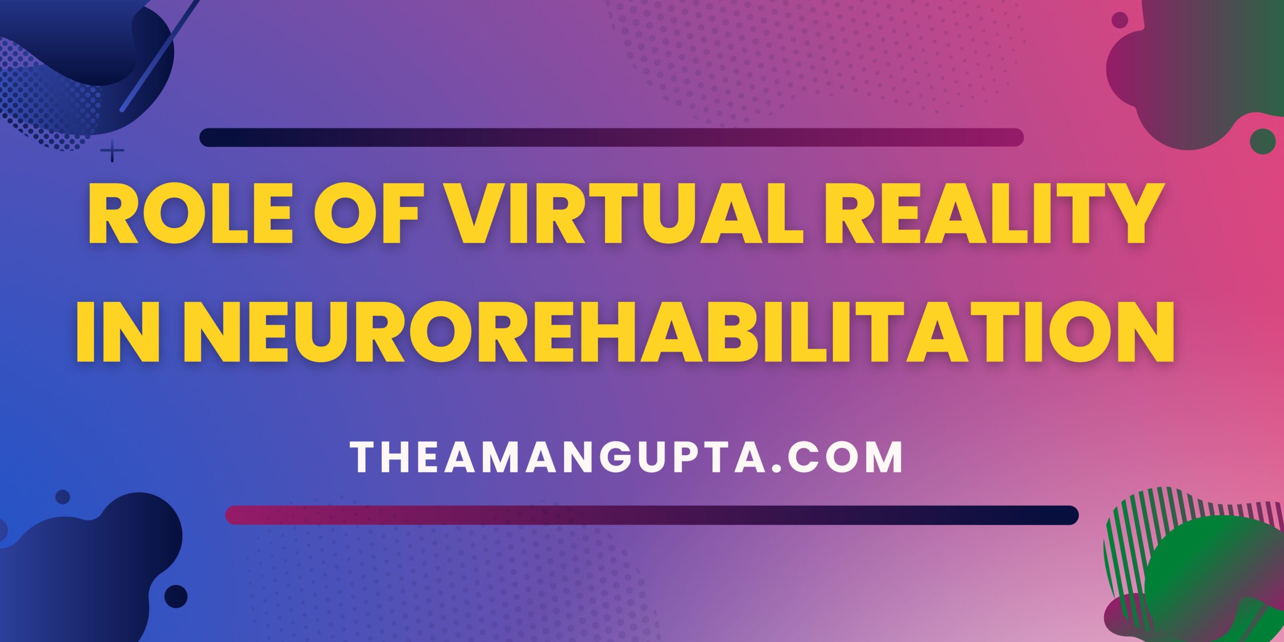 Role Of Virtual Reality In Neurorehabilitation|Role Of Virtual Reality In Neurorehabilitation|Tannu Rani|Theamangupta