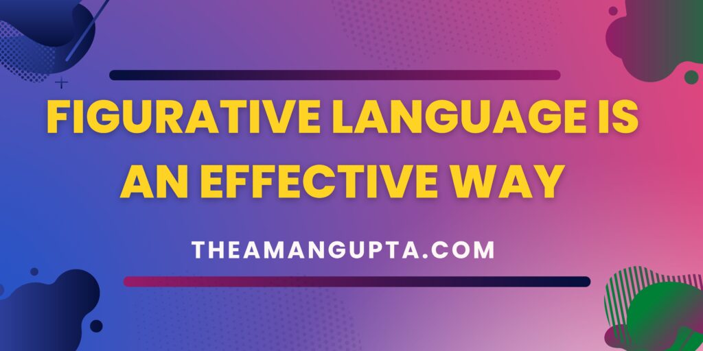 Figurative Language Is An Effective Way|Figurative Languages|Tannu Rani|Theamangupta