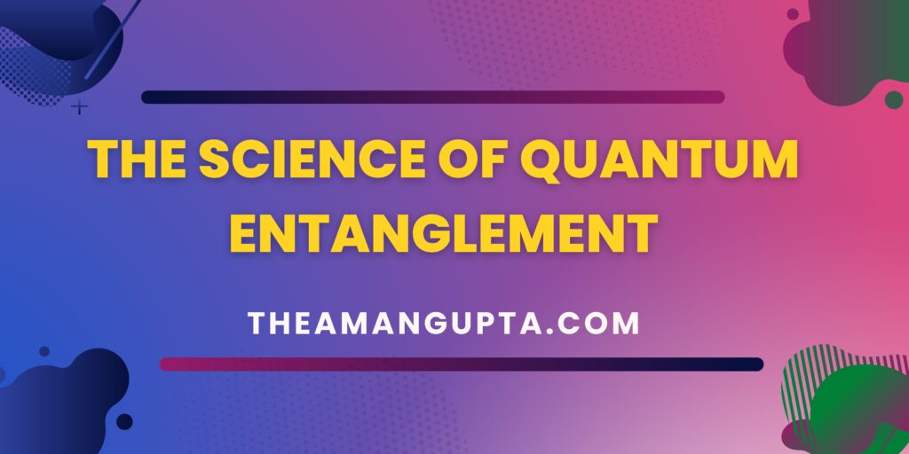 The Science Of Quantum Entanglement|The Science Of Quantum Entanglement|Tannu Rani|Theamangupta